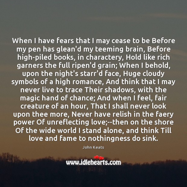 When I have fears that I may cease to be Before my John Keats Picture Quote