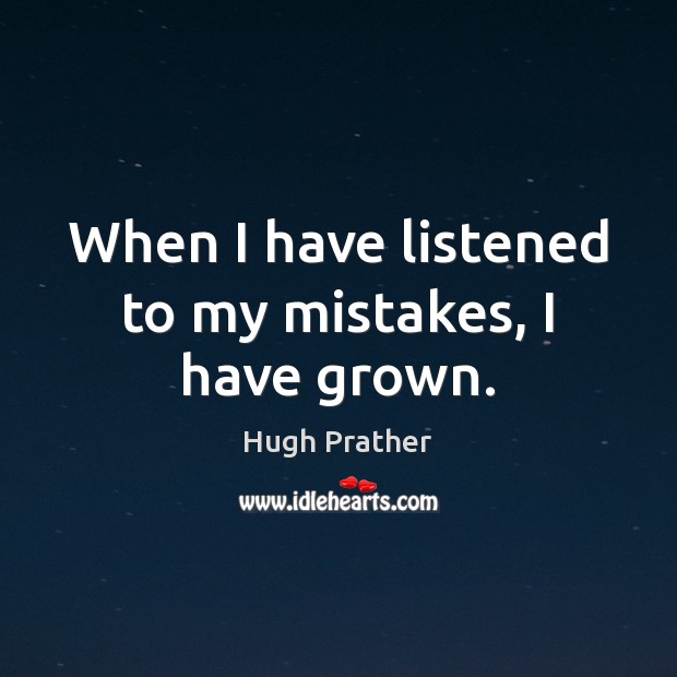 When I have listened to my mistakes, I have grown. Image