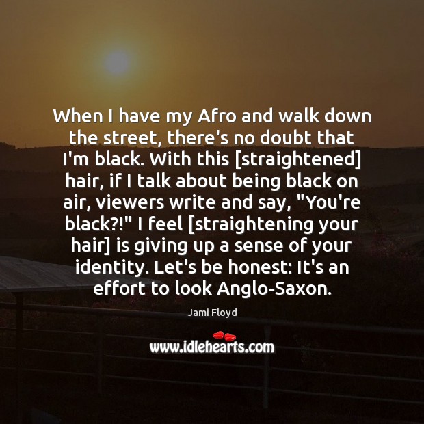 When I have my Afro and walk down the street, there’s no Honesty Quotes Image