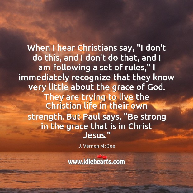 When I hear Christians say, “I don’t do this, and I don’t Be Strong Quotes Image