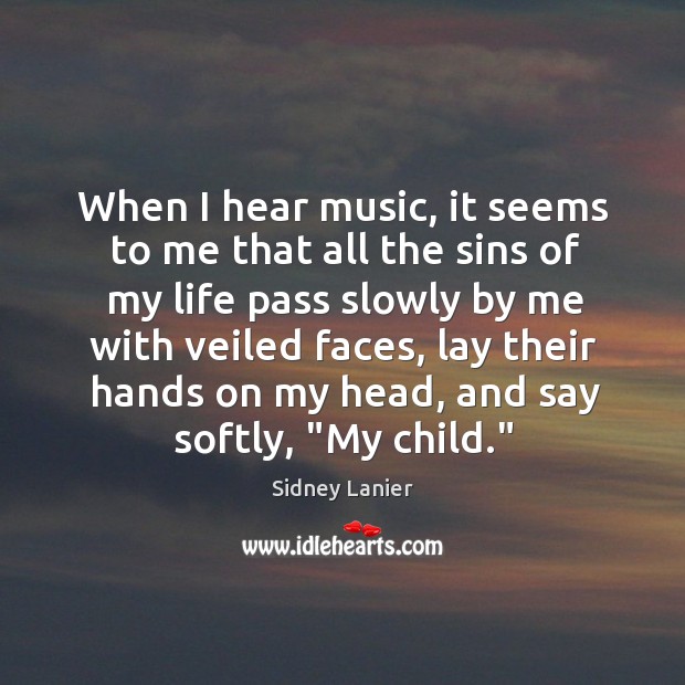 When I hear music, it seems to me that all the sins Sidney Lanier Picture Quote