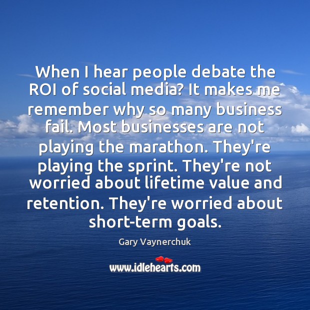 When I hear people debate the ROI of social media? It makes Gary Vaynerchuk Picture Quote