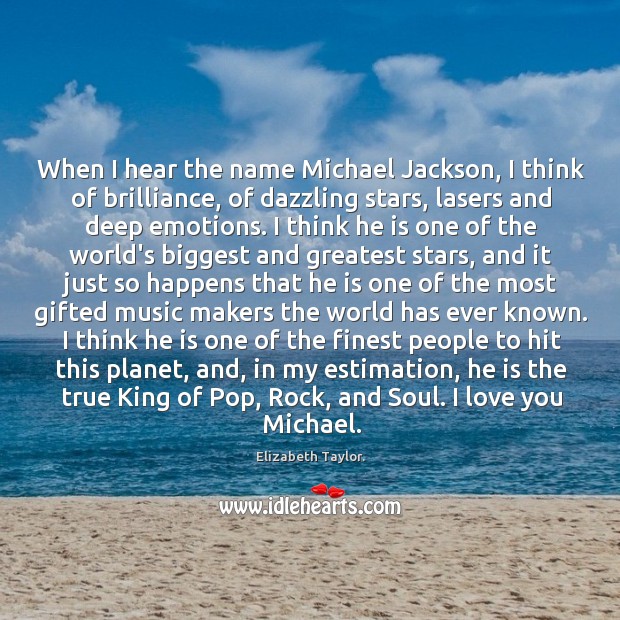 When I hear the name Michael Jackson, I think of brilliance, of Image