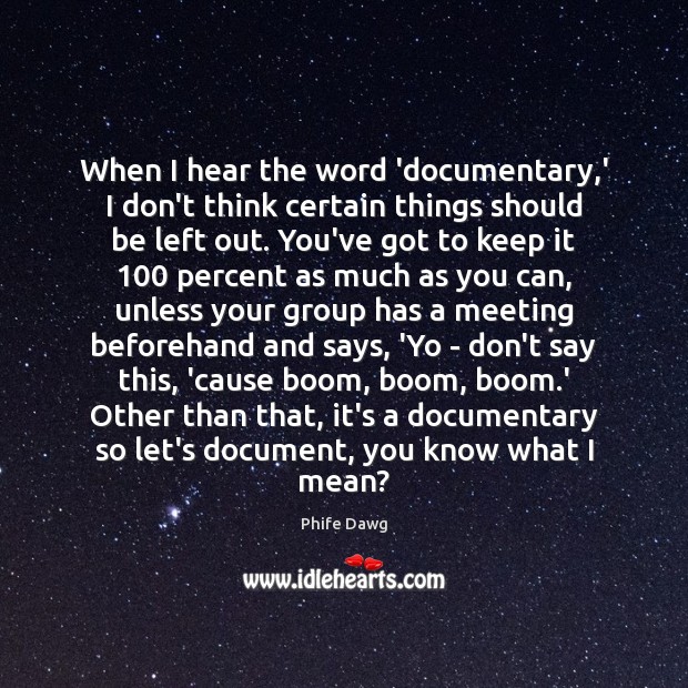 When I hear the word ‘documentary,’ I don’t think certain things Phife Dawg Picture Quote