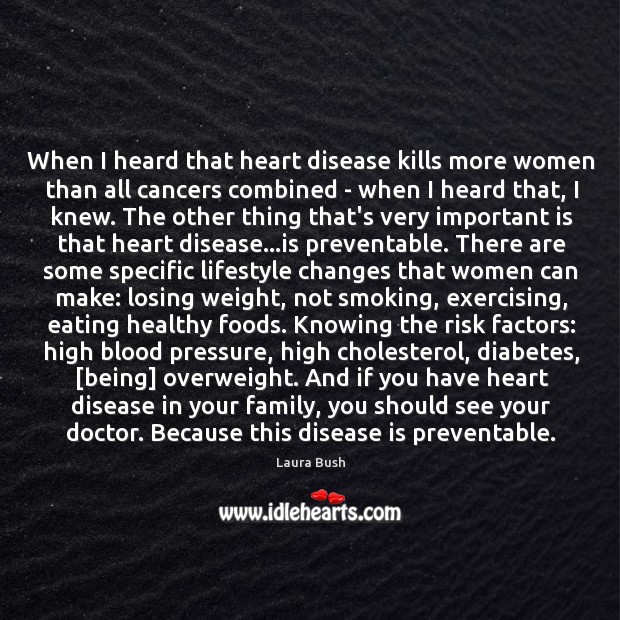 When I heard that heart disease kills more women than all cancers Laura Bush Picture Quote