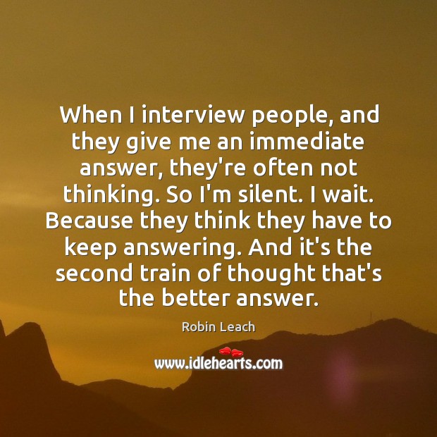 When I interview people, and they give me an immediate answer, they’re Image