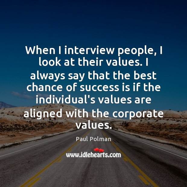 When I interview people, I look at their values. I always say Paul Polman Picture Quote