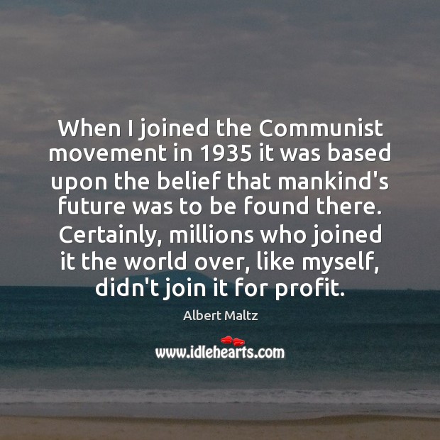 When I joined the Communist movement in 1935 it was based upon the Albert Maltz Picture Quote