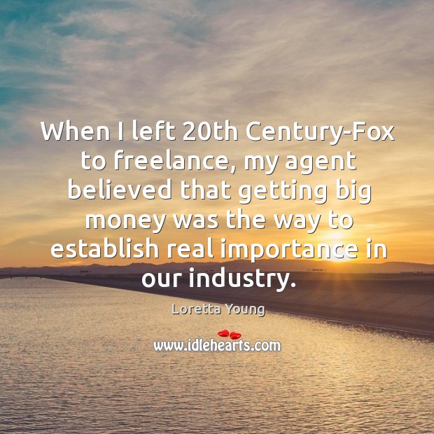 When I left 20th century-fox to freelance Loretta Young Picture Quote