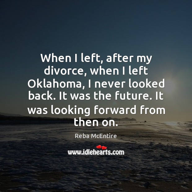 When I left, after my divorce, when I left Oklahoma, I never Divorce Quotes Image