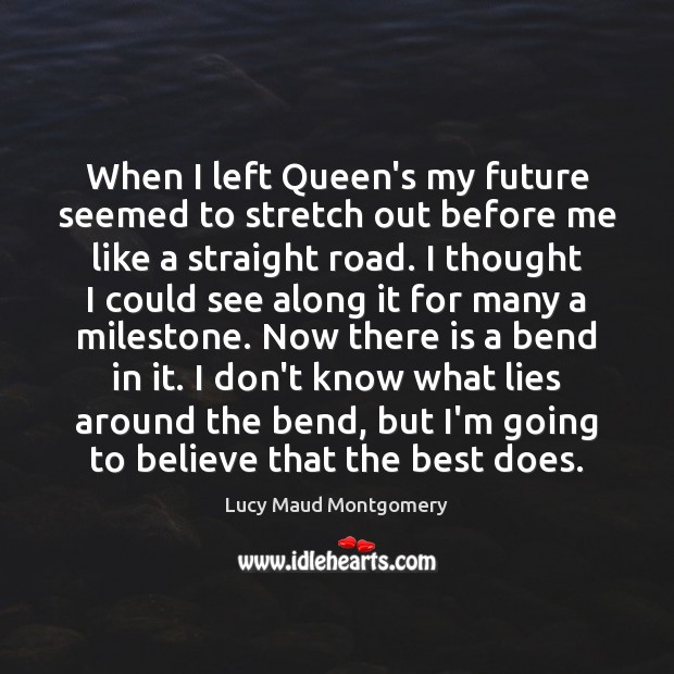 When I left Queen’s my future seemed to stretch out before me Lucy Maud Montgomery Picture Quote