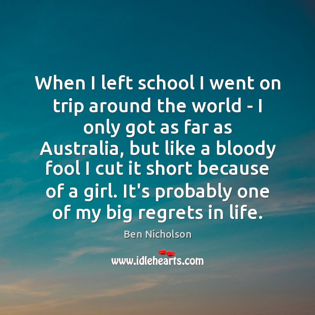 When I left school I went on trip around the world – Ben Nicholson Picture Quote