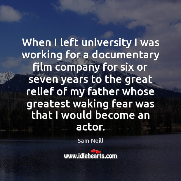 When I left university I was working for a documentary film company Sam Neill Picture Quote