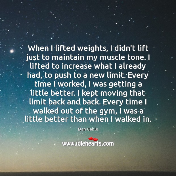 When I lifted weights, I didn’t lift just to maintain my muscle Image
