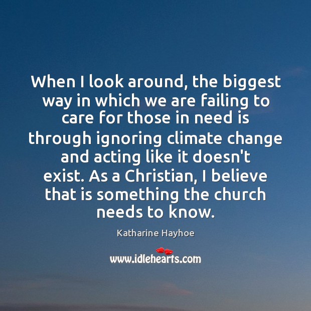 When I look around, the biggest way in which we are failing Climate Change Quotes Image