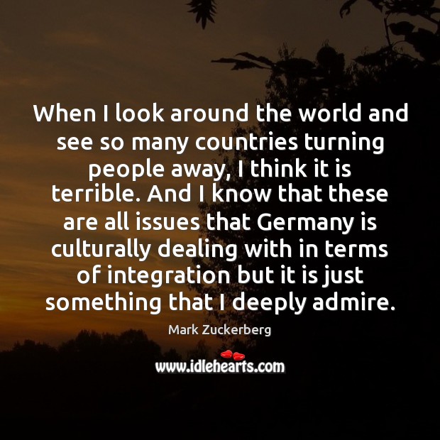 When I look around the world and see so many countries turning Mark Zuckerberg Picture Quote