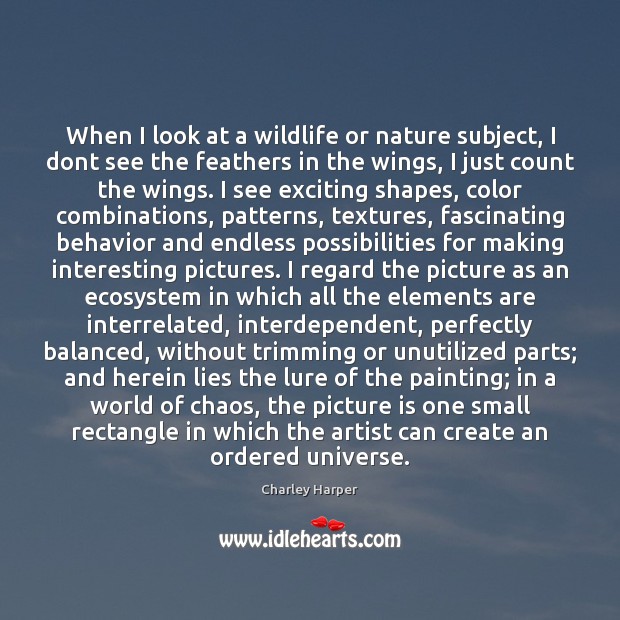 When I look at a wildlife or nature subject, I dont see Charley Harper Picture Quote
