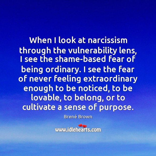 When I look at narcissism through the vulnerability lens, I see the Brené Brown Picture Quote