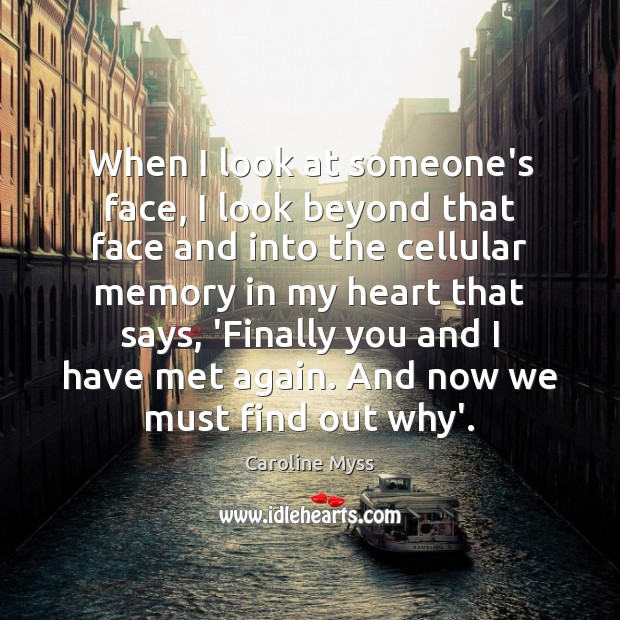 When I look at someone’s face, I look beyond that face and Caroline Myss Picture Quote