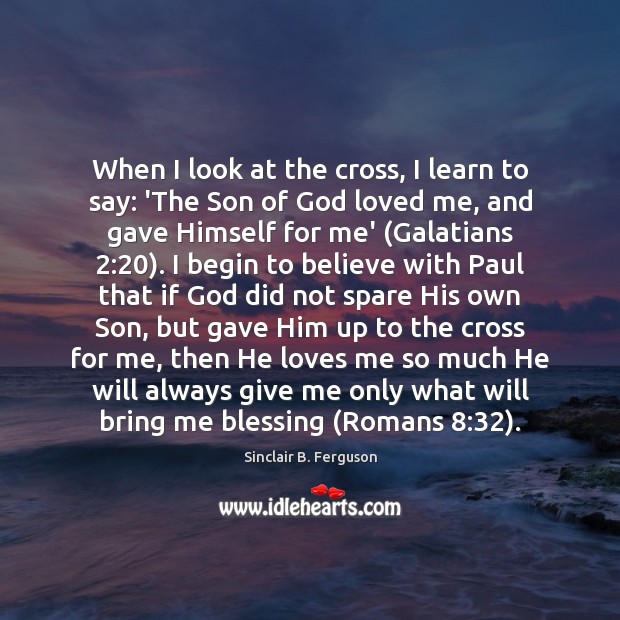 When I look at the cross, I learn to say: ‘The Son Sinclair B. Ferguson Picture Quote