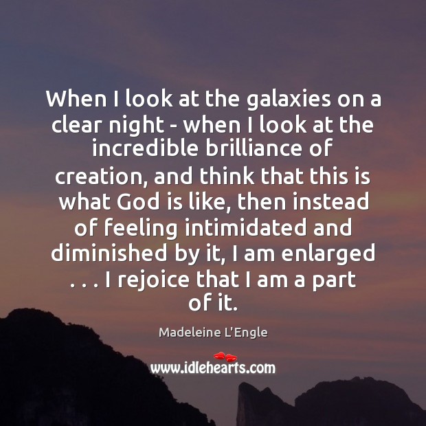 When I look at the galaxies on a clear night – when Madeleine L’Engle Picture Quote