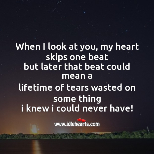 When I look at you, my heart skips one beat Hurt Messages Image