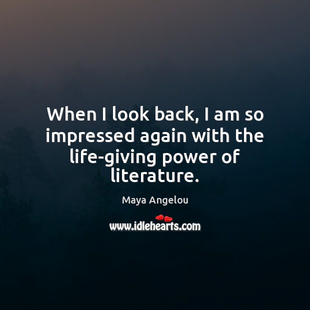 When I look back, I am so impressed again with the life-giving power of literature. Image