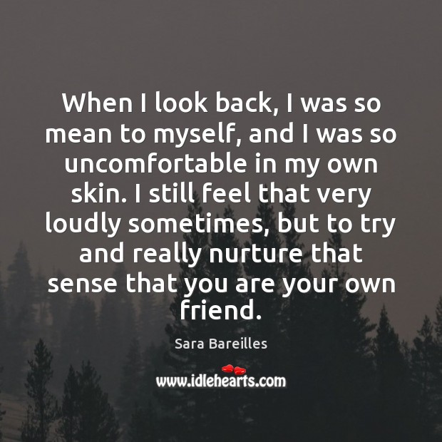 When I look back, I was so mean to myself, and I Sara Bareilles Picture Quote