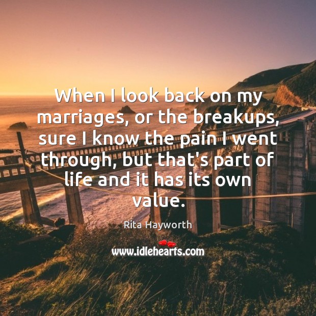 When I look back on my marriages, or the breakups, sure I Rita Hayworth Picture Quote