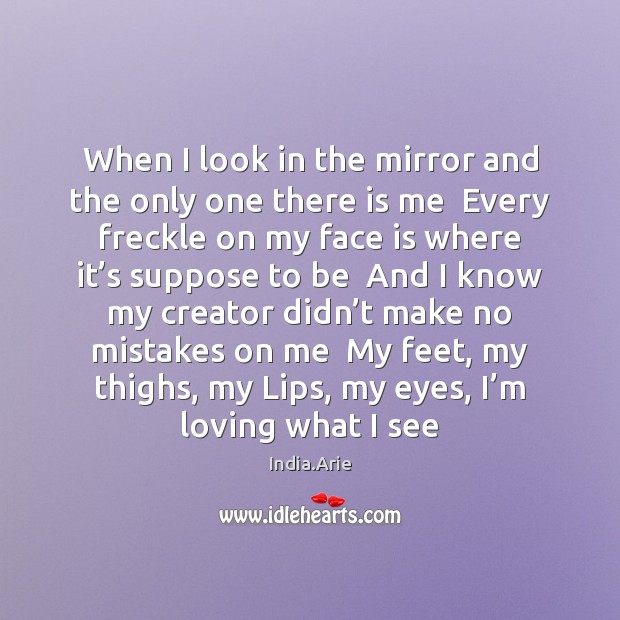 When I look in the mirror and the only one there is India.Arie Picture Quote