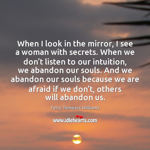 When I look in the mirror, I see a woman with secrets. Terry Tempest Williams Picture Quote