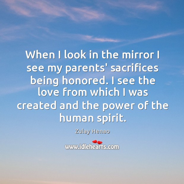 When I look in the mirror I see my parents’ sacrifices being Image