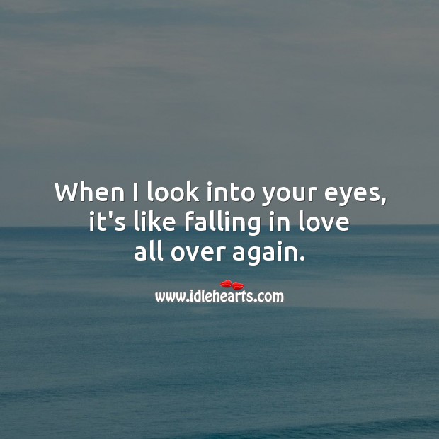 When I look into your eyes, it’s like falling in love all over again. Falling in Love Quotes Image