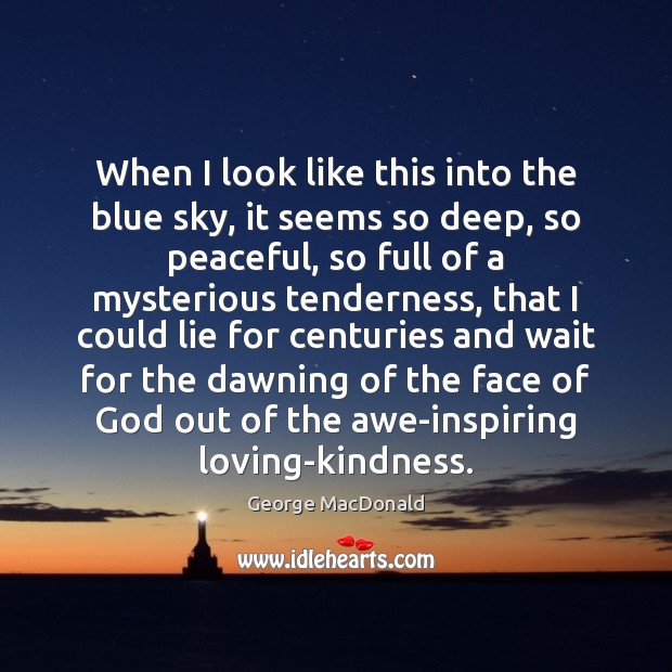 When I look like this into the blue sky, it seems so George MacDonald Picture Quote