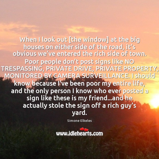 When I look out [the window] at the big houses on either Simone Elkeles Picture Quote
