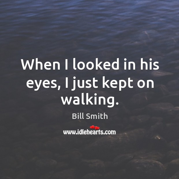 When I looked in his eyes, I just kept on walking. Image