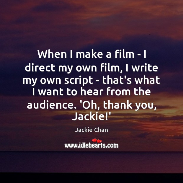 When I make a film – I direct my own film, I Thank You Quotes Image
