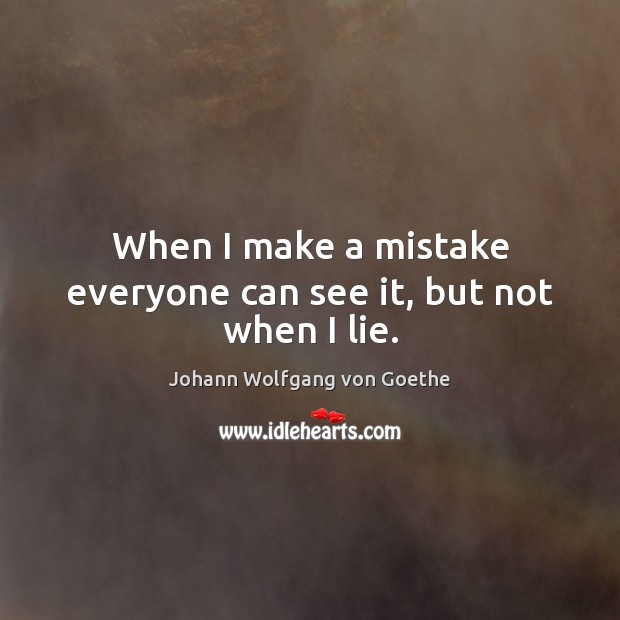 When I make a mistake everyone can see it, but not when I lie. Lie Quotes Image