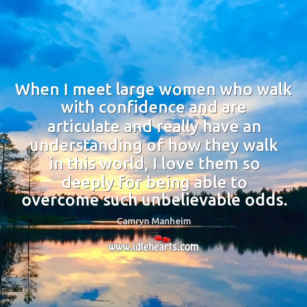 When I meet large women who walk with confidence and are articulate and really have Camryn Manheim Picture Quote