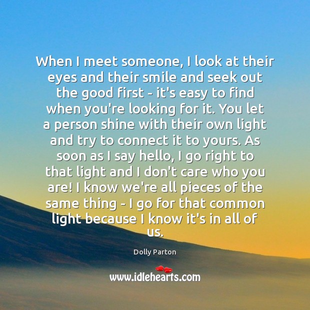When I meet someone, I look at their eyes and their smile Dolly Parton Picture Quote