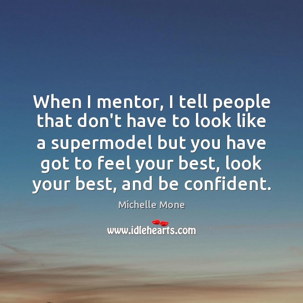 When I mentor, I tell people that don’t have to look like Michelle Mone Picture Quote