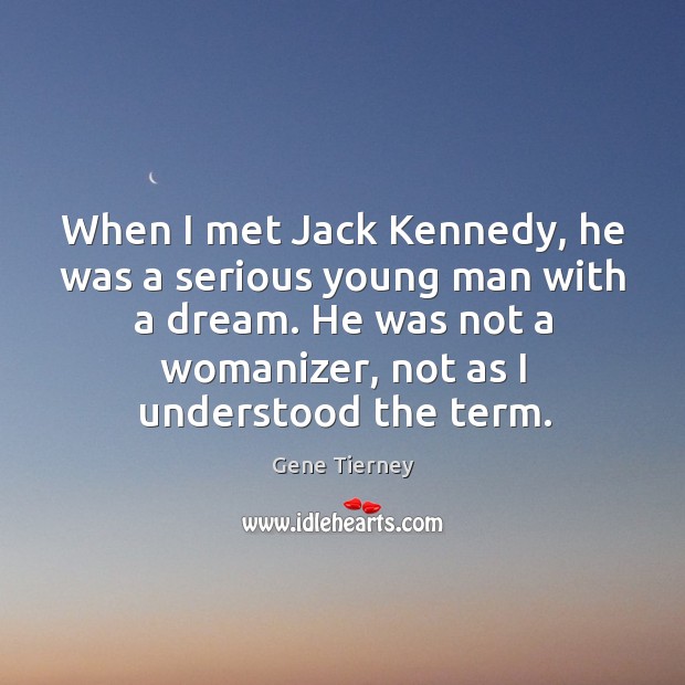 When I met jack kennedy, he was a serious young man with a dream. Image