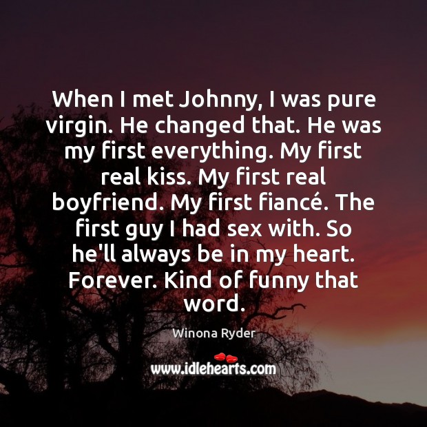 When I met Johnny, I was pure virgin. He changed that. He Winona Ryder Picture Quote