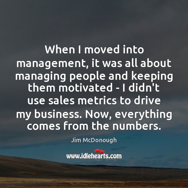 When I moved into management, it was all about managing people and Jim McDonough Picture Quote