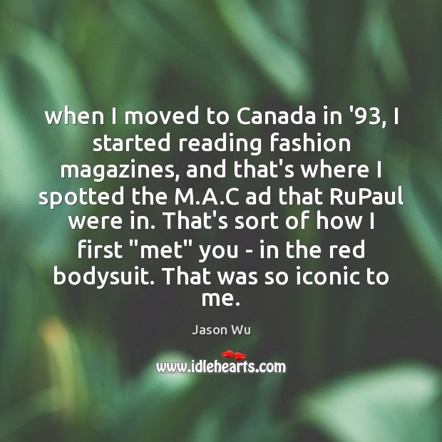 When I moved to Canada in ’93, I started reading fashion magazines, Jason Wu Picture Quote