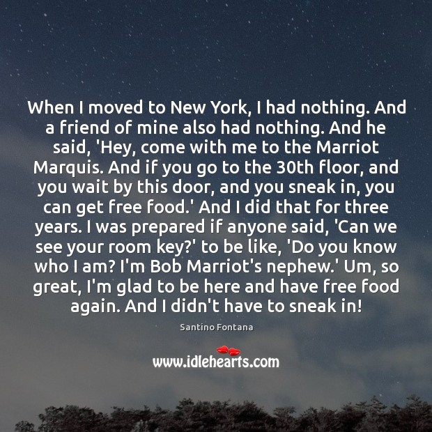 When I moved to New York, I had nothing. And a friend Santino Fontana Picture Quote