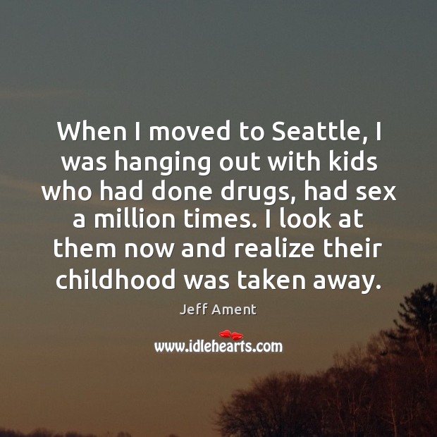When I moved to Seattle, I was hanging out with kids who Jeff Ament Picture Quote