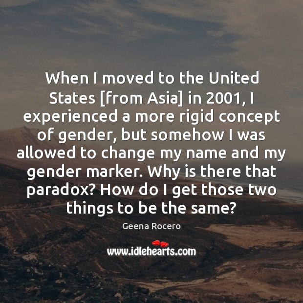 When I moved to the United States [from Asia] in 2001, I experienced Geena Rocero Picture Quote
