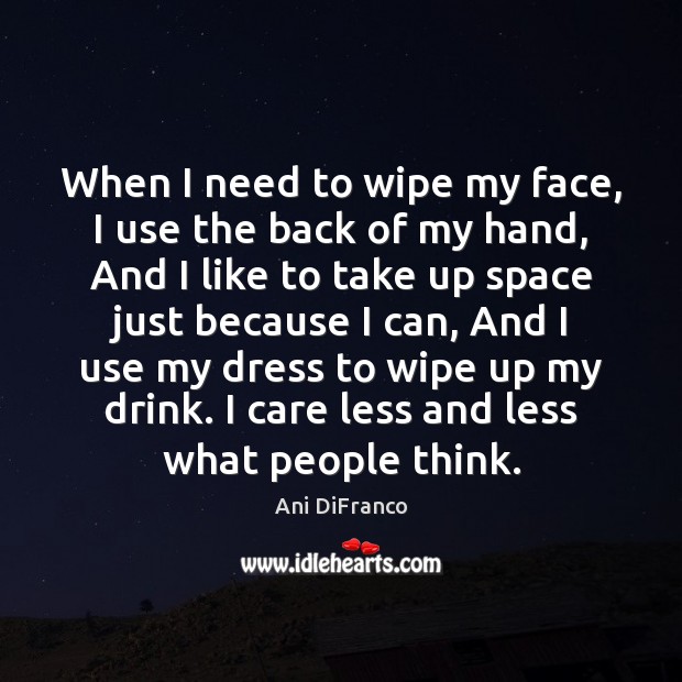 When I need to wipe my face, I use the back of Ani DiFranco Picture Quote