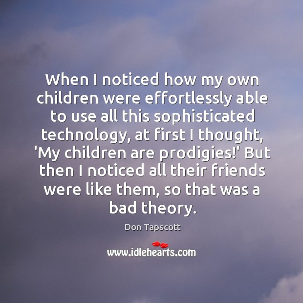 When I noticed how my own children were effortlessly able to use Don Tapscott Picture Quote